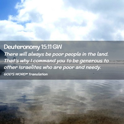 Picture 02 - Deuteronomy 15:11 GW - There will always be poor people in the land. - Bible Verse Picture