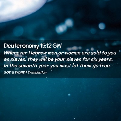 Picture 02 - Deuteronomy 15:12 GW - Whenever Hebrew men or women are sold to you as - Bible Verse Picture