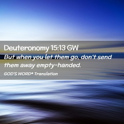 Picture 02 - Deuteronomy 15:13 GW - But when you let them go, don’t send them away - Bible Verse Picture
