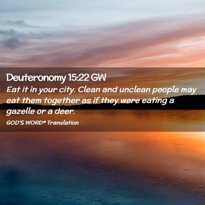 Picture 02 - Deuteronomy 15:22 GW - Eat it in your city. Clean and unclean people may - Bible Verse Picture