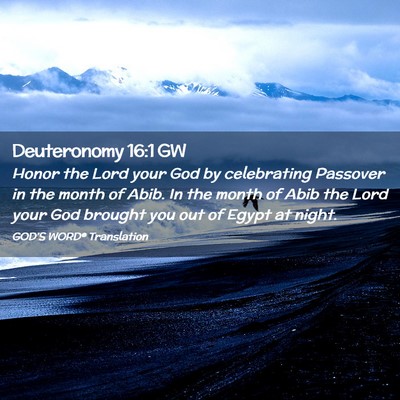 Picture 02 - Deuteronomy 16:1 GW - Honor the Lord your God by celebrating Passover - Bible Verse Picture