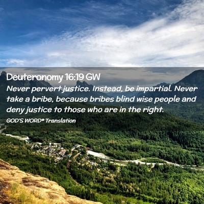 Picture 02 - Deuteronomy 16:19 GW - Never pervert justice. Instead, be impartial. - Bible Verse Picture