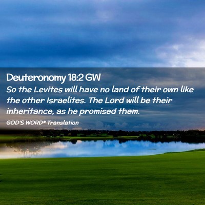 Picture 02 - Deuteronomy 18:2 GW - So the Levites will have no land of their own - Bible Verse Picture