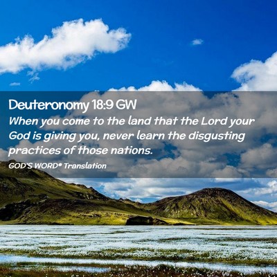 Picture 02 - Deuteronomy 18:9 GW - When you come to the land that the Lord your God - Bible Verse Picture