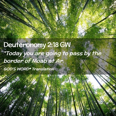 Picture 02 - Deuteronomy 2:18 GW - “Today you are going to pass by the border of - Bible Verse Picture
