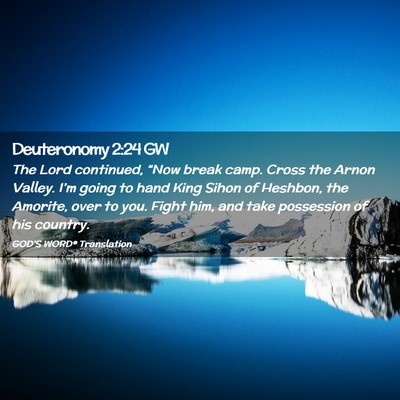 Picture 02 - Deuteronomy 2:24 GW - The Lord continued, “Now break camp. Cross the - Bible Verse Picture
