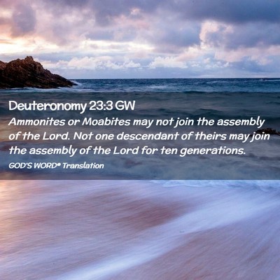 Picture 02 - Deuteronomy 23:3 GW - Ammonites or Moabites may not join the assembly - Bible Verse Picture