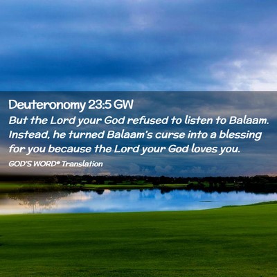 Picture 02 - Deuteronomy 23:5 GW - But the Lord your God refused to listen to - Bible Verse Picture