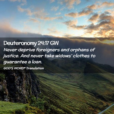 Picture 02 - Deuteronomy 24:17 GW - Never deprive foreigners and orphans of justice. - Bible Verse Picture
