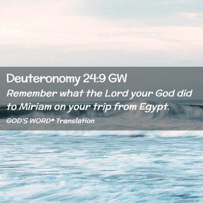 Picture 02 - Deuteronomy 24:9 GW - Remember what the Lord your God did to Miriam on - Bible Verse Picture