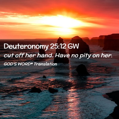 Picture 02 - Deuteronomy 25:12 GW - cut off her hand. Have no pity on - Bible Verse Picture