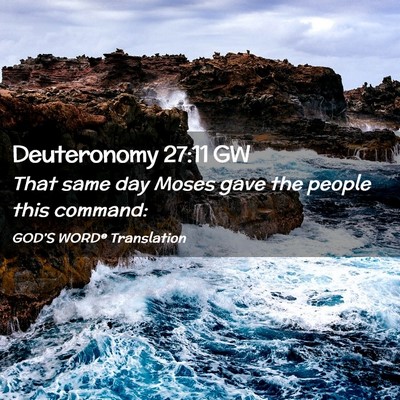 Picture 02 - Deuteronomy 27:11 GW - That same day Moses gave the people this - Bible Verse Picture