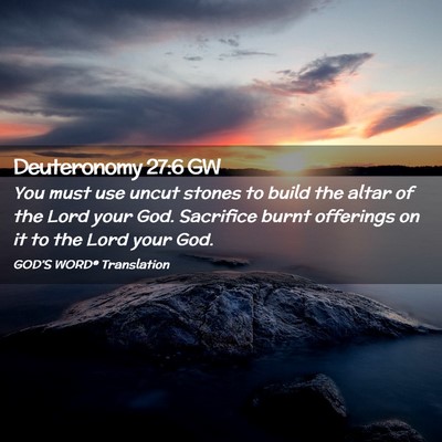 Picture 02 - Deuteronomy 27:6 GW - You must use uncut stones to build the altar of - Bible Verse Picture