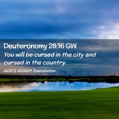 Picture 02 - Deuteronomy 28:16 GW - You will be cursed in the city and cursed in the - Bible Verse Picture