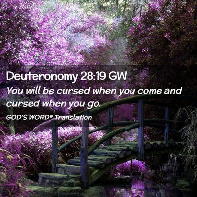 Picture 02 - Deuteronomy 28:19 GW - You will be cursed when you come and cursed when - Bible Verse Picture