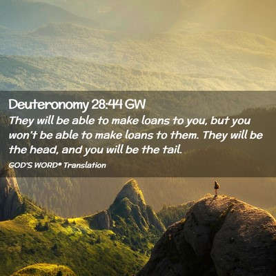 Picture 02 - Deuteronomy 28:44 GW - They will be able to make loans to you, but you - Bible Verse Picture