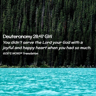 Picture 02 - Deuteronomy 28:47 GW - You didn’t serve the Lord your God with a - Bible Verse Picture