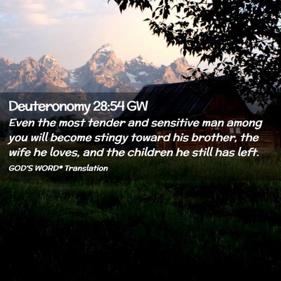 Picture 02 - Deuteronomy 28:54 GW - Even the most tender and sensitive man among you - Bible Verse Picture