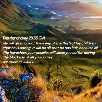 Picture 02 - Deuteronomy 28:55 GW - He will give none of them any of the flesh of his - Bible Verse Picture
