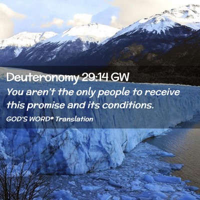 Picture 02 - Deuteronomy 29:14 GW - You aren’t the only people to receive this - Bible Verse Picture