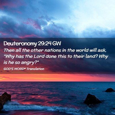 Picture 02 - Deuteronomy 29:24 GW - Then all the other nations in the world will ask, - Bible Verse Picture