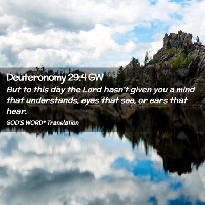Picture 02 - Deuteronomy 29:4 GW - But to this day the Lord hasn’t given you a - Bible Verse Picture