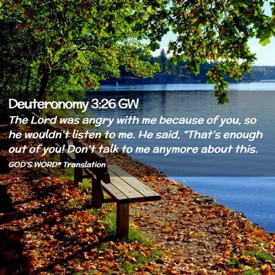 Picture 02 - Deuteronomy 3:26 GW - The Lord was angry with me because of you, so he - Bible Verse Picture