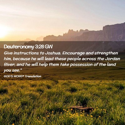 Picture 02 - Deuteronomy 3:28 GW - Give instructions to Joshua. Encourage and - Bible Verse Picture