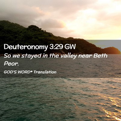 Picture 02 - Deuteronomy 3:29 GW - So we stayed in the valley near Beth - Bible Verse Picture