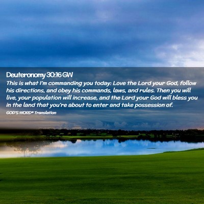 Picture 02 - Deuteronomy 30:16 GW - This is what I’m commanding you today: Love the - Bible Verse Picture