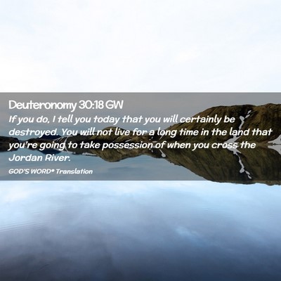 Picture 02 - Deuteronomy 30:18 GW - If you do, I tell you today that you will - Bible Verse Picture