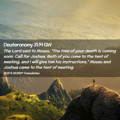 Picture 02 - Deuteronomy 31:14 GW - The Lord said to Moses, “The time of your death - Bible Verse Picture