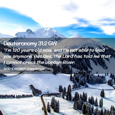 Picture 02 - Deuteronomy 31:2 GW - “I’m 120 years old now, and I’m not able to - Bible Verse Picture