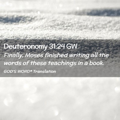 Picture 02 - Deuteronomy 31:24 GW - Finally, Moses finished writing all the words of - Bible Verse Picture
