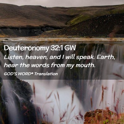 Picture 02 - Deuteronomy 32:1 GW - Listen, heaven, and I will speak. Earth, hear the - Bible Verse Picture