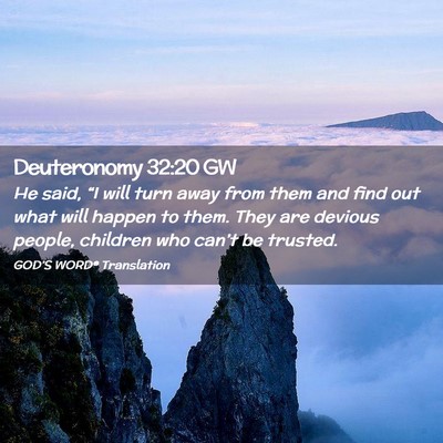 Picture 02 - Deuteronomy 32:20 GW - He said, “I will turn away from them and find - Bible Verse Picture
