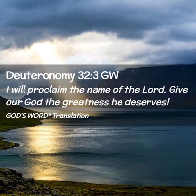 Picture 02 - Deuteronomy 32:3 GW - I will proclaim the name of the Lord. Give our - Bible Verse Picture