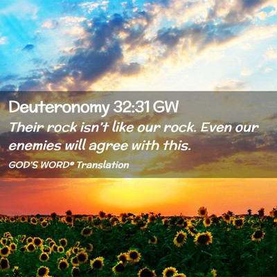 Picture 02 - Deuteronomy 32:31 GW - Their rock isn’t like our rock. Even our - Bible Verse Picture