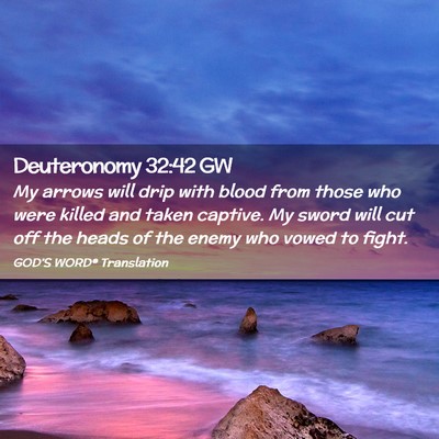Picture 02 - Deuteronomy 32:42 GW - My arrows will drip with blood from those who - Bible Verse Picture