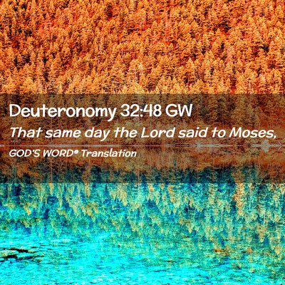 Picture 02 - Deuteronomy 32:48 GW - That same day the Lord said to - Bible Verse Picture
