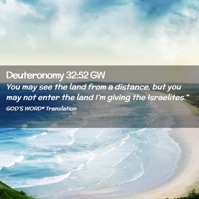 Picture 02 - Deuteronomy 32:52 GW - You may see the land from a distance, but you may - Bible Verse Picture