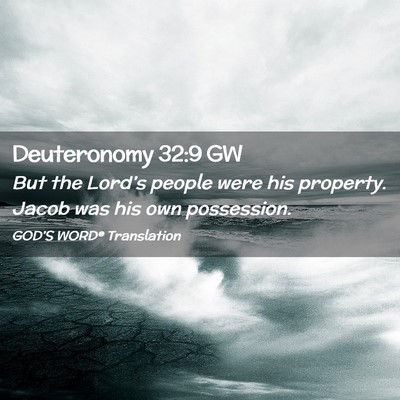 Picture 02 - Deuteronomy 32:9 GW - But the Lord’s people were his property. Jacob - Bible Verse Picture