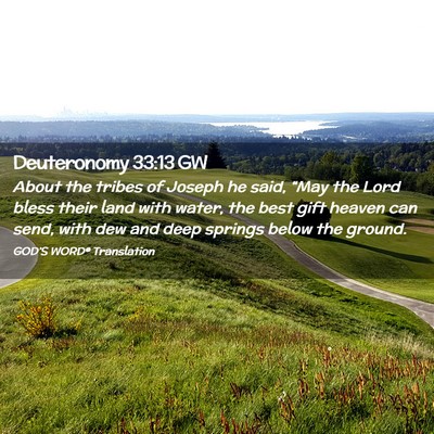 Picture 02 - Deuteronomy 33:13 GW - About the tribes of Joseph he said, “May the - Bible Verse Picture
