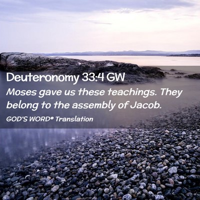 Picture 02 - Deuteronomy 33:4 GW - Moses gave us these teachings. They belong to the - Bible Verse Picture