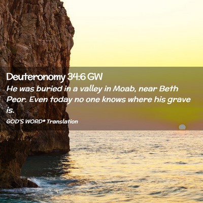 Picture 02 - Deuteronomy 34:6 GW - He was buried in a valley in Moab, near Beth - Bible Verse Picture