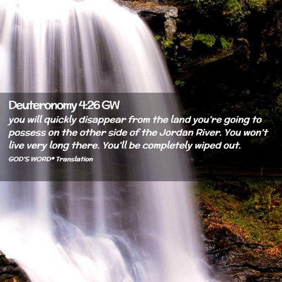 Picture 02 - Deuteronomy 4:26 GW - you will quickly disappear from the land you’re - Bible Verse Picture