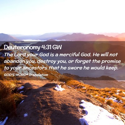 Picture 02 - Deuteronomy 4:31 GW - The Lord your God is a merciful God. He will not - Bible Verse Picture