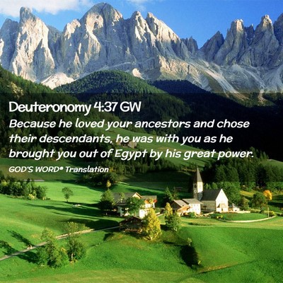 Picture 02 - Deuteronomy 4:37 GW - Because he loved your ancestors and chose their - Bible Verse Picture