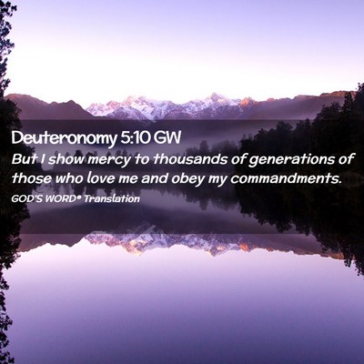Picture 02 - Deuteronomy 5:10 GW - But I show mercy to thousands of generations of - Bible Verse Picture