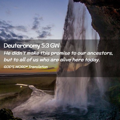 Picture 02 - Deuteronomy 5:3 GW - He didn’t make this promise to our ancestors, - Bible Verse Picture